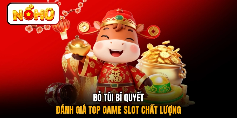 Bỏ túi bí quyết đánh giá top game slot chất lượng