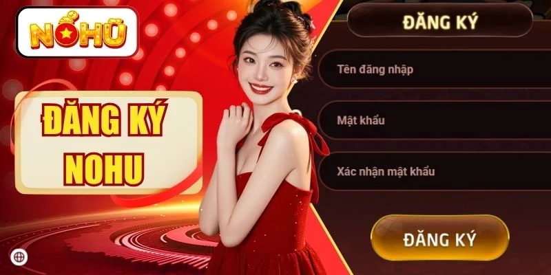 Đăng Ký NOHU - Hướng Dẫn  Siêu Nhanh Chỉ Trong 30 Giây
