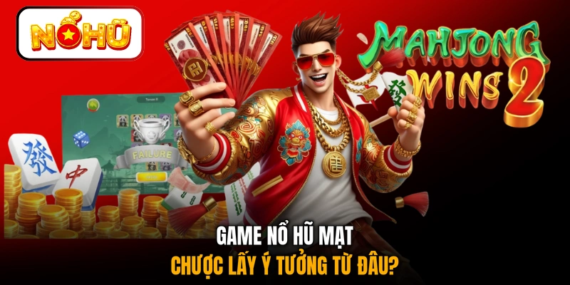 Game nổ hũ Mạt Chược lấy ý tưởng từ đâu?
