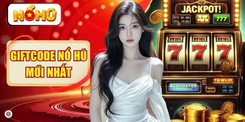 Giftcode Nổ Hũ Mới Nhất 100% Cơ Hội Nhận Quà Hấp Dẫn