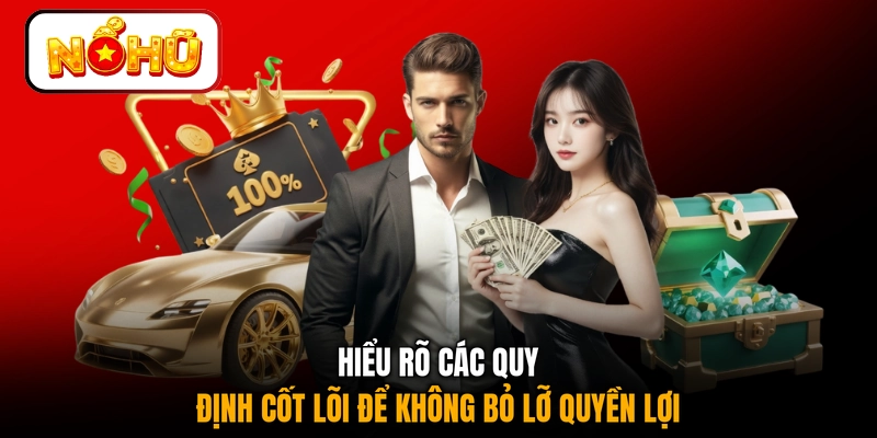 Hiểu rõ các quy định cốt lõi để không bỏ lỡ quyền lợi