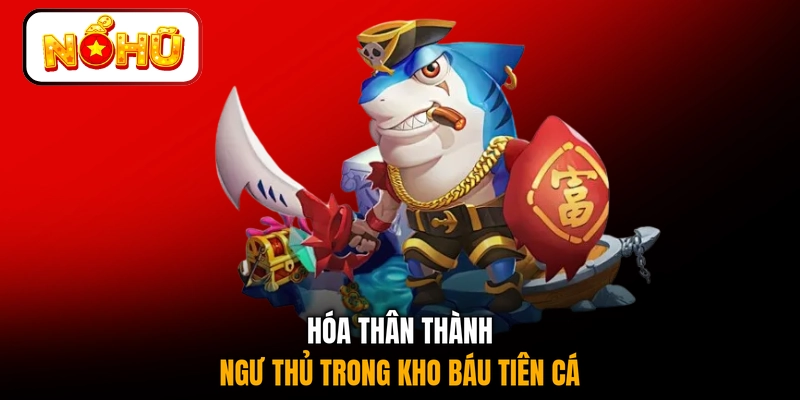 Hóa thân thành ngư thủ trong Kho Báu Tiên Cá 