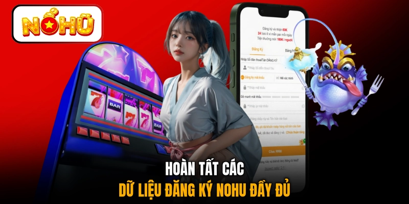 Hoàn tất các dữ liệu đăng ký NOHU đầy đủ