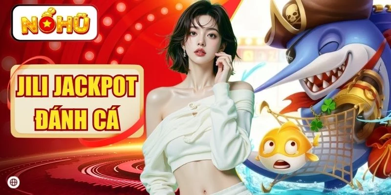 Game JILI Jackpot Đánh Cá- Săn Boss Khủng Nhận X10000