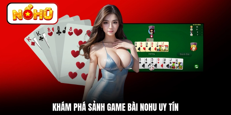 Khám phá sảnh game bài NOHU uy tín