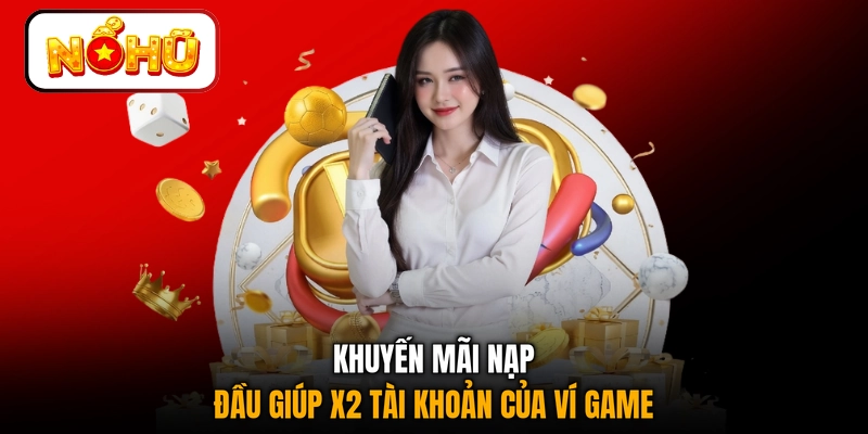 Khuyến mãi nạp đầu giúp x2 tài khoản của ví game