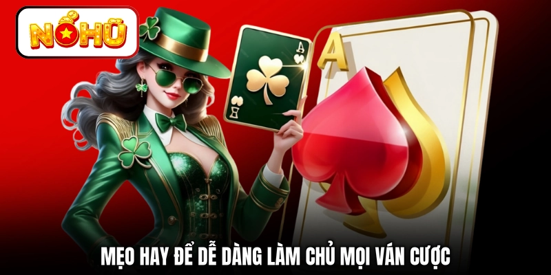 Mẹo hay để dễ dàng làm chủ mọi ván cược