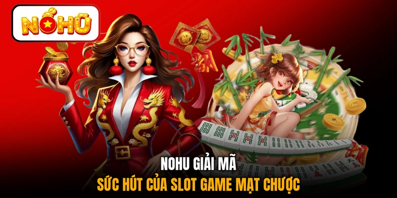 NOHU giải mã sức hút của slot game Mạt Chược