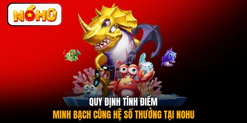Quy định tính điểm minh bạch cùng hệ số thưởng tại NOHU