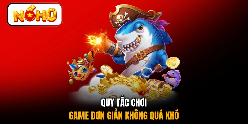 Quy tắc chơi game đơn giản không quá khó 