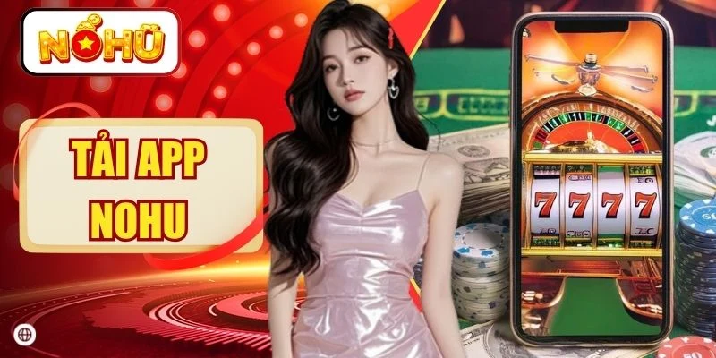 Tải App NOHU - Truy Cập Nhanh Gấp 3 Lần, Không Lo Chặn Link
