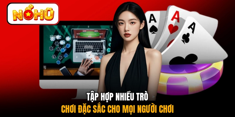 Tập hợp nhiều trò chơi đặc sắc cho mọi người chơi