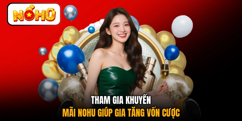 Tham gia khuyến mãi NOHU giúp gia tăng vốn cược