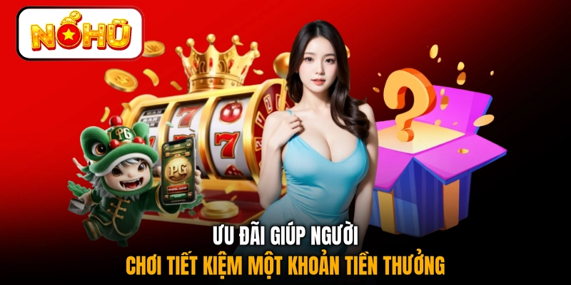 Ưu đãi giúp người chơi tiết kiệm một khoản tiền thưởng